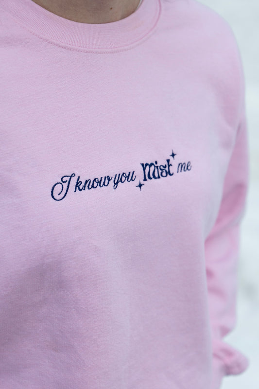 I know you Mist me | Embroidered Crewneck Sweatshirt